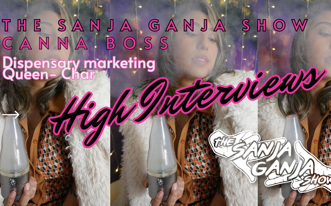 Unveiling the Empress of Cannabis: Dive into The Sanja Ganja Show with Special Guest CHAR